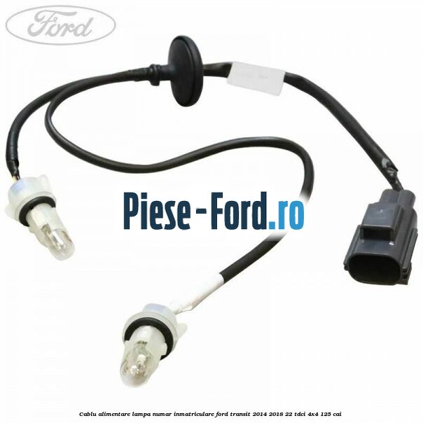 Cablu alimentare lampa numar inmatriculare Ford Transit 2014-2018 2.2 TDCi 4x4 125 cai 