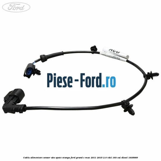 Cablu alimentare senzor abs spate stanga Ford Grand C-Max 2011-2015 2.0 TDCi 163 cai diesel #DF9F9E8A69