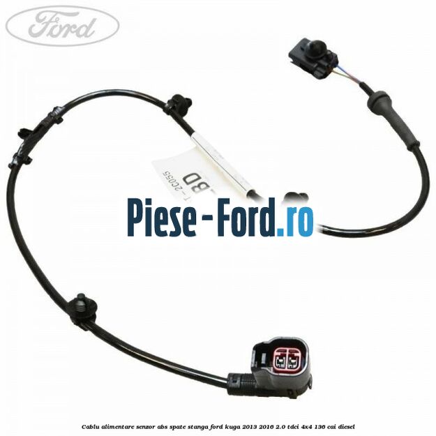 Cablu alimentare senzor abs spate stanga Ford Kuga 2013-2016 2.0 TDCi 4x4 136 cai diesel