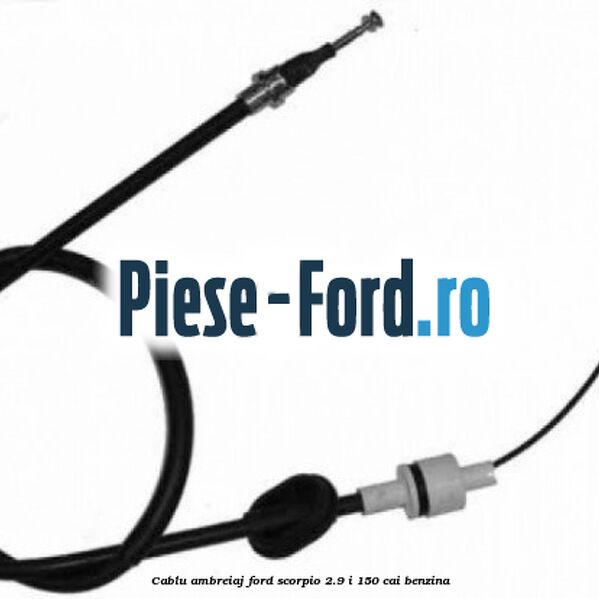 Cablu ambreiaj Ford Scorpio 2.9 i 150 cai benzina