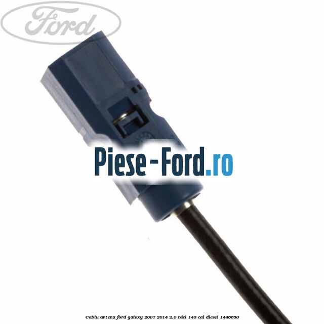 Cablu antena Ford Galaxy 2007-2014 2.0 TDCi 140 cai diesel
