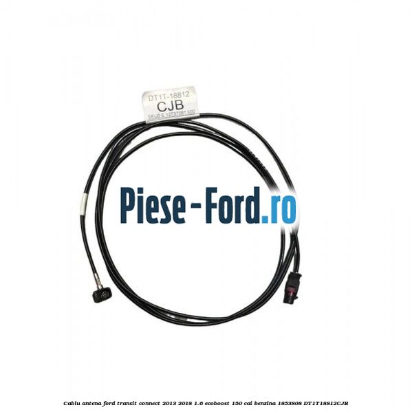 Cablu antena Ford Transit Connect 2013-2018 1.6 EcoBoost 150 cai benzina