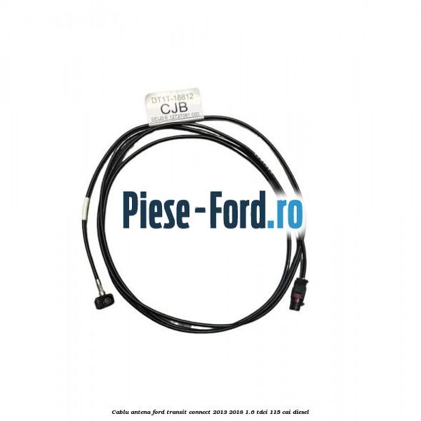 Cablu antena Ford Transit Connect 2013-2018 1.6 TDCi 115 cai diesel