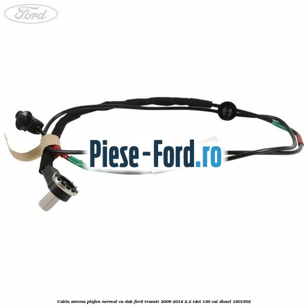 Cablu antena plafon normal cu DAB Ford Transit 2006-2014 2.2 TDCi 130 cai diesel #16FF2BD0E3