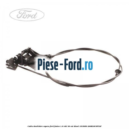 Cablu deschidere capota Ford Fusion 1.6 TDCi 90 cai diesel
