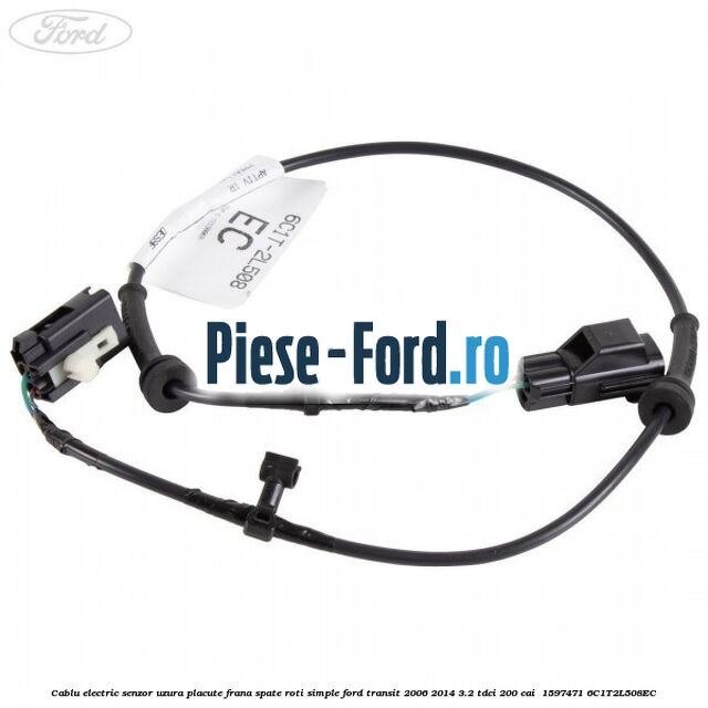 Cablu electric senzor uzura placute frana spate roti simple Ford Transit 2006-2014 3.2 TDCi 200 cai  #B8E795683D