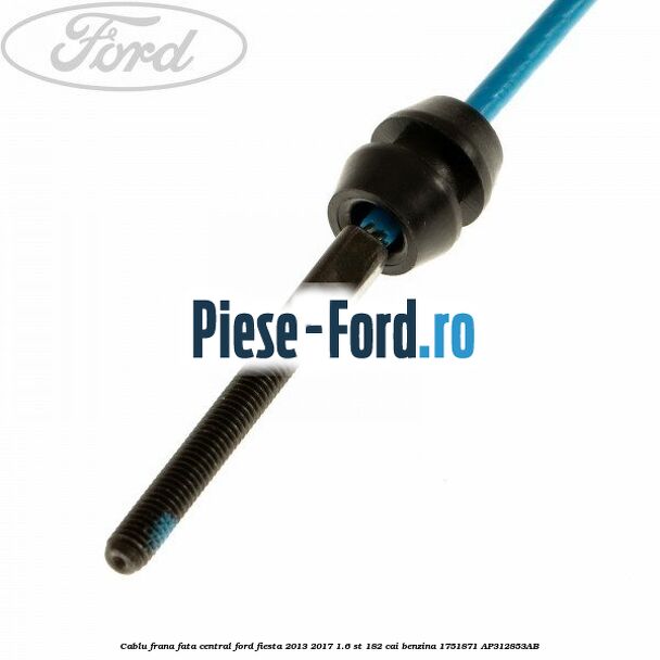 Cablu frana fata central Ford Fiesta 2013-2017 1.6 ST 182 cai benzina