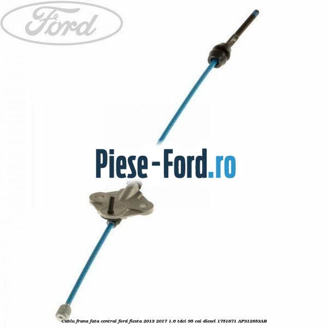 Cablu frana fata central Ford Fiesta 2013-2017 1.6 TDCi 95 cai diesel