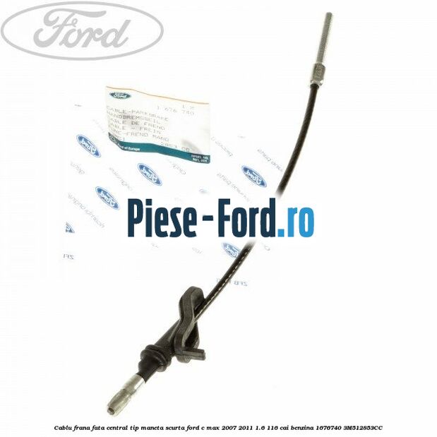 Cablu frana fata central tip maneta scurta Ford C-Max 2007-2011 1.6 116 cai benzina #701BBBDC68