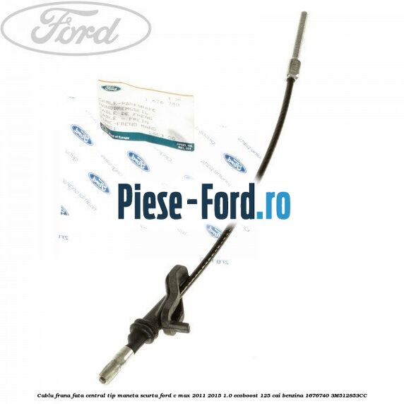 Cablu frana fata central tip maneta scurta Ford C-Max 2011-2015 1.0 EcoBoost 125 cai benzina #9D1AD2441A