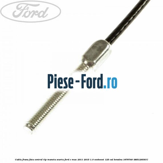 Cablu frana fata central tip maneta scurta Ford C-Max 2011-2015 1.0 EcoBoost 125 cai benzina #9D1AD2441A