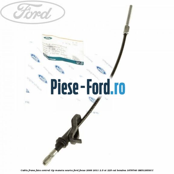 Cablu frana fata central tip maneta scurta Ford Focus 2008-2011 2.5 ST 225 cai benzina #8E19963B95