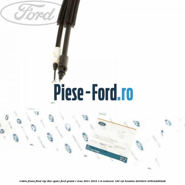 Cablu frana final tip disc spate Ford Grand C-Max 2011-2015 1.6 EcoBoost 150 cai benzina
