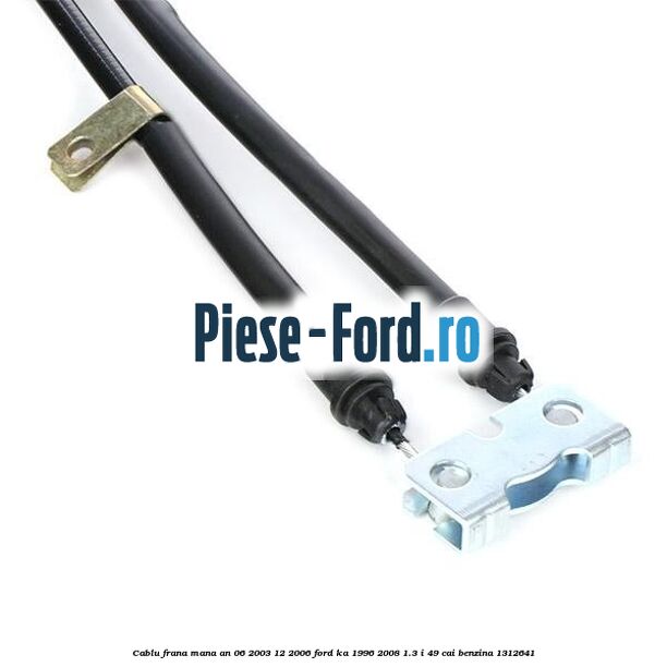 Cablu frana mana an 06/2003-12/2006 Ford Ka 1996-2008 1.3 i 49 cai benzina #F04EC16C97
