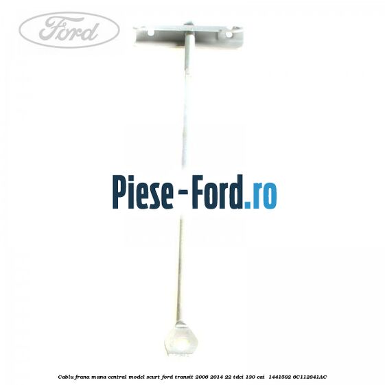 Cablu frana mana central model scurt Ford Transit 2006-2014 2.2 TDCi 130 cai #2F370E9849