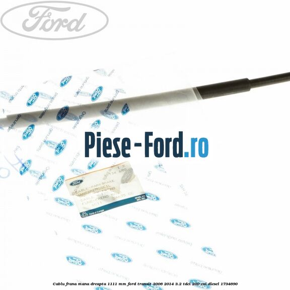 Cablu frana mana dreapta 1111 mm Ford Transit 2006-2014 3.2 TDCi 200 cai diesel #65A797547D