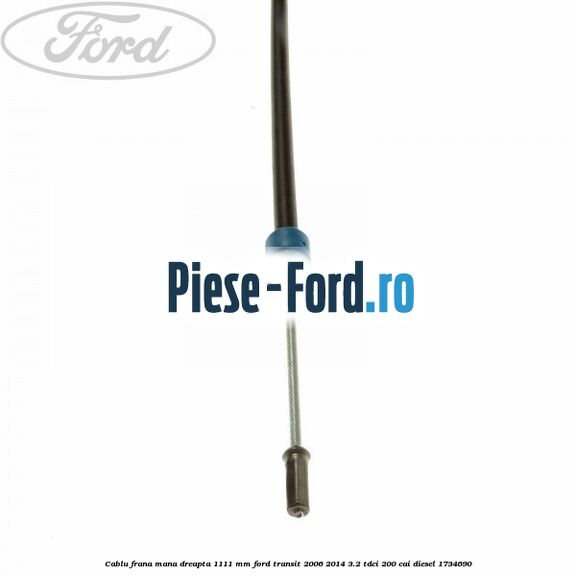 Cablu frana mana dreapta 1111 mm Ford Transit 2006-2014 3.2 TDCi 200 cai diesel #65A797547D