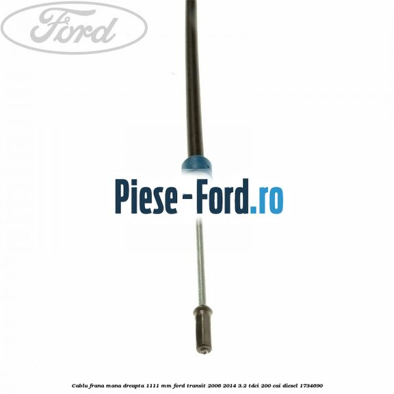 Cablu frana mana dreapta 1111 mm Ford Transit 2006-2014 3.2 TDCi 200 cai diesel #65A797547D