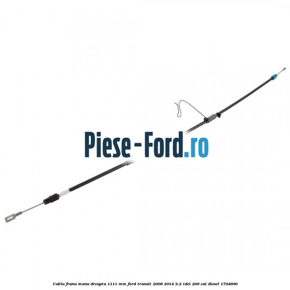 Cablu frana mana dreapta 1111 mm Ford Transit 2006-2014 3.2 TDCi 200 cai diesel #65A797547D