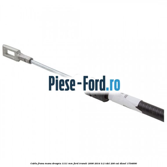 Cablu frana mana dreapta 1111 mm Ford Transit 2006-2014 3.2 TDCi 200 cai diesel #65A797547D