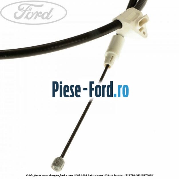 Cablu frana mana dreapta Ford S-Max 2007-2014 2.0 EcoBoost 203 cai benzina