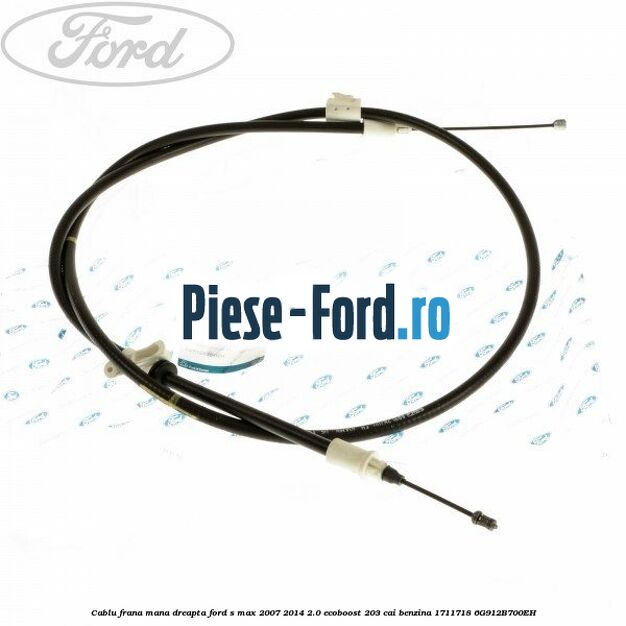 Cablu frana mana dreapta Ford S-Max 2007-2014 2.0 EcoBoost 203 cai benzina