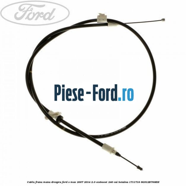 Cablu frana mana dreapta Ford S-Max 2007-2014 2.0 EcoBoost 240 cai benzina