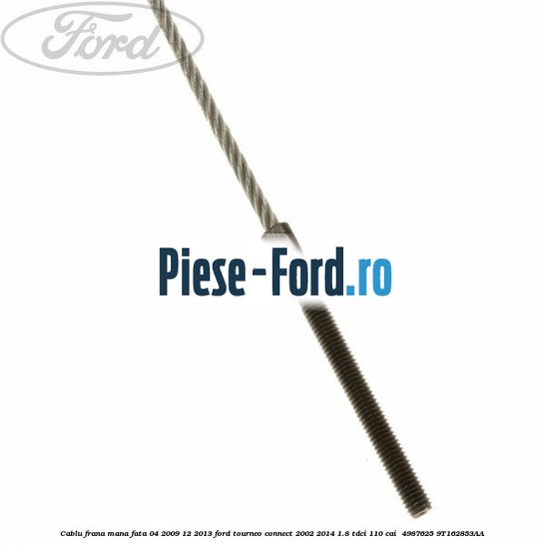 Cablu frana mana fata 04/2009-12/2013 Ford Tourneo Connect 2002-2014 1.8 TDCi 110 cai  #53000E90E3