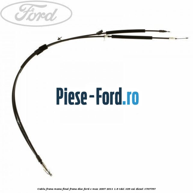 Cablu frana mana final, frana disc Ford C-Max 2007-2011 1.6 TDCi 109 cai