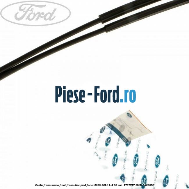 Cablu frana mana final frana disc Ford Focus 2008-2011 1.4 80 cai  #615815A186