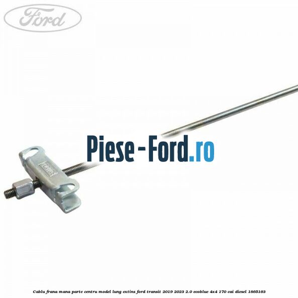 Cablu frana mana parte centru model lung extins Ford Transit 2019-2023 2.0 EcoBlue 4x4 170 cai #55BB2532CC