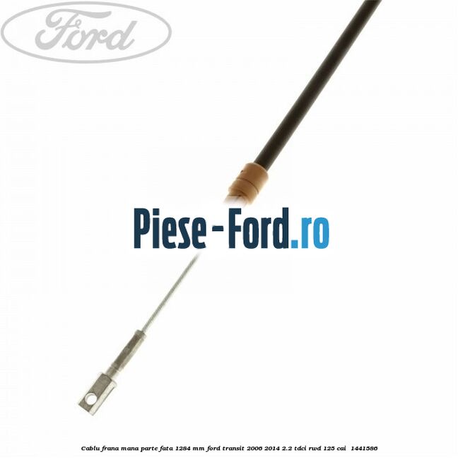 Cablu frana mana parte fata 1284 mm Ford Transit 2006-2014 2.2 TDCi RWD 125 cai  #E8B6980132
