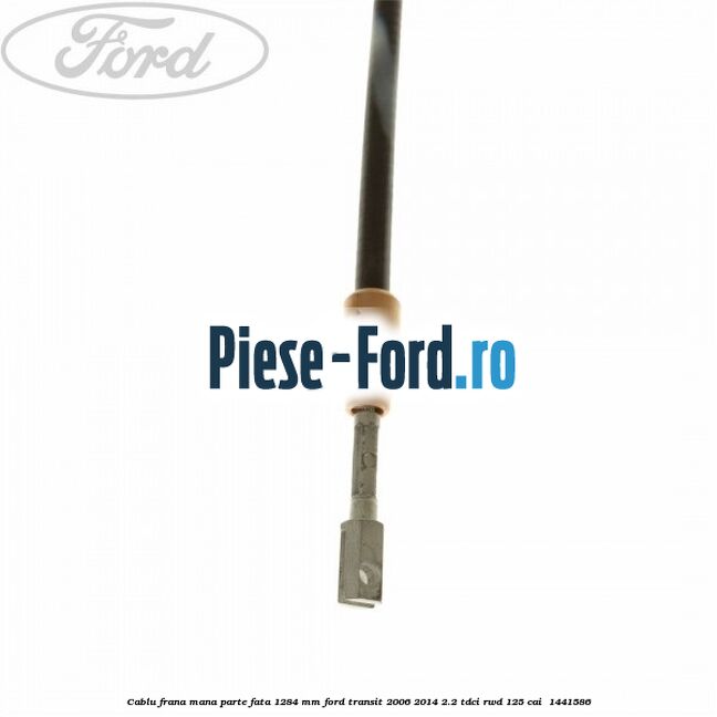 Cablu frana mana parte fata 1284 mm Ford Transit 2006-2014 2.2 TDCi RWD 125 cai  #E8B6980132
