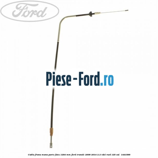 Cablu frana mana parte fata 1284 mm Ford Transit 2006-2014 2.2 TDCi RWD 125 cai  #E8B6980132