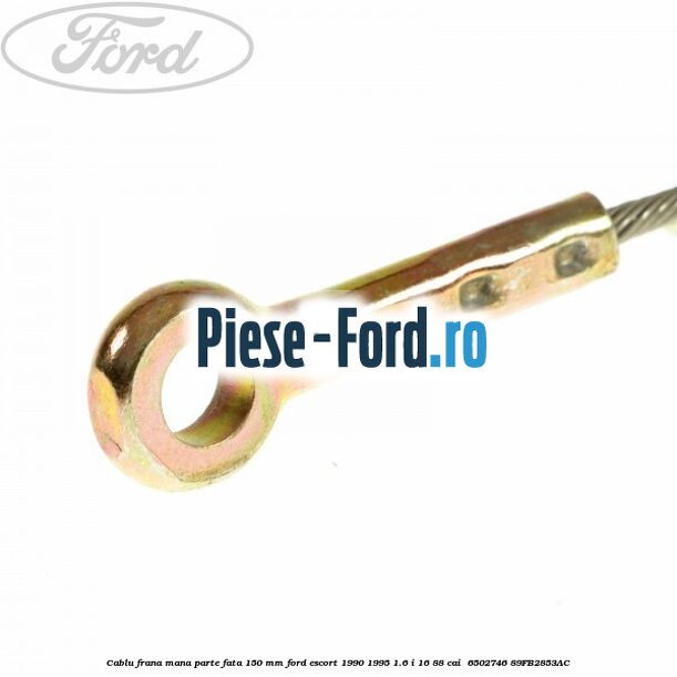Cablu frana mana parte fata 150 mm Ford Escort 1990-1995 1.6 i 16 88 cai  #E66B21C6A6
