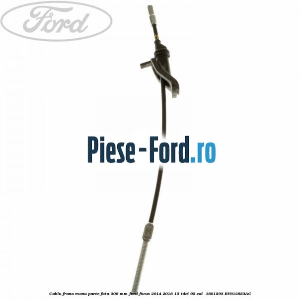 Cablu frana mana parte fata 306 mm Ford Focus 2014-2018 1.5 TDCi 95 cai #204604C693