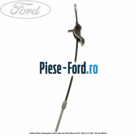 Cablu frana mana parte fata 328 mm Ford Focus 2011-2014 2.0 TDCi 115 cai diesel