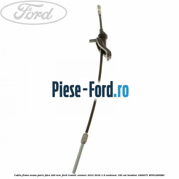 Cablu frana mana parte fata 328 mm Ford Transit Connect 2013-2018 1.6 EcoBoost 150 cai benzina