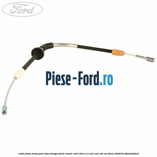 Cablu frana mana parte fata dreapta Ford Transit 2014-2018 2.2 TDCi RWD 100 cai diesel