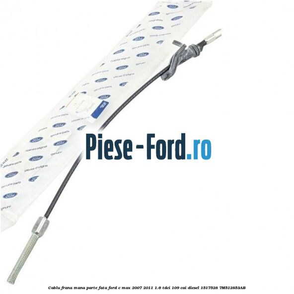 Cablu frana mana parte fata Ford C-Max 2007-2011 1.6 TDCi 109 cai diesel