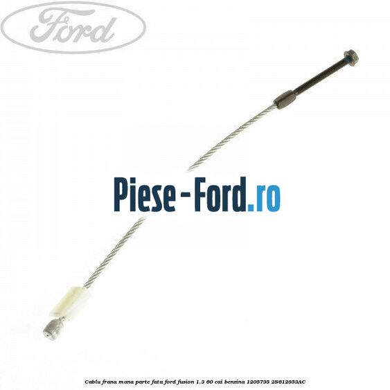 Cablu frana final Ford Fusion 1.3 60 cai benzina