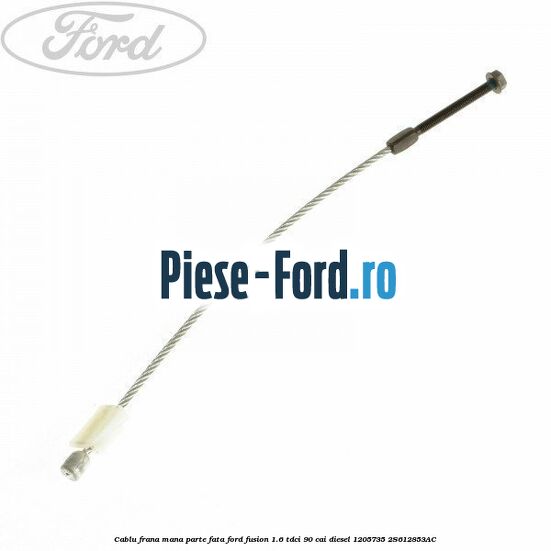Cablu frana final Ford Fusion 1.6 TDCi 90 cai diesel