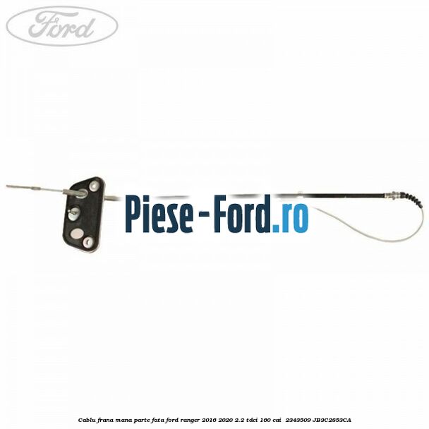 Cablu frana mana parte fata Ford Ranger 2016-2020 2.2 TDCi 160 cai #9A73B15FC0 Cablu frana mana parte fata Ford Ranger 2016-2020 2.2 TDCi 160 cai #9A73B15FC0