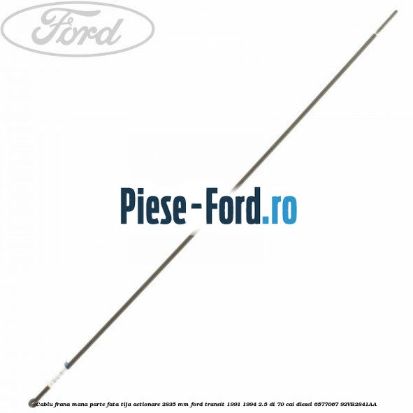 Cablu frana mana parte fata, tija actionare 2835 mm Ford Transit 1991-1994 2.5 DI 70 cai diesel #77E48F63D9
