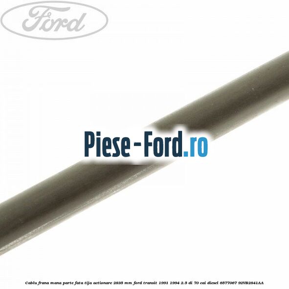Cablu frana mana parte fata, tija actionare 2835 mm Ford Transit 1991-1994 2.5 DI 70 cai diesel #77E48F63D9