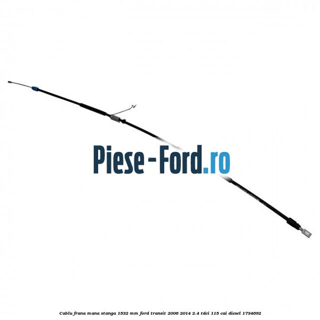 Cablu frana mana stanga 1532 mm Ford Transit 2006-2014 2.4 TDCi 115 cai #37F8A395A6 Cablu frana mana stanga 1532 mm Ford Transit 2006-2014 2.4 TDCi 115 cai diesel #37F8A395A6