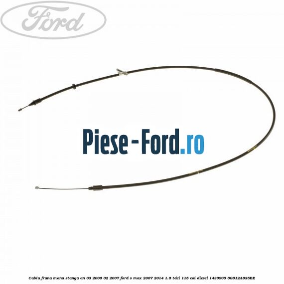 Cablu frana mana stanga Ford S-Max 2007-2014 1.6 TDCi 115 cai diesel