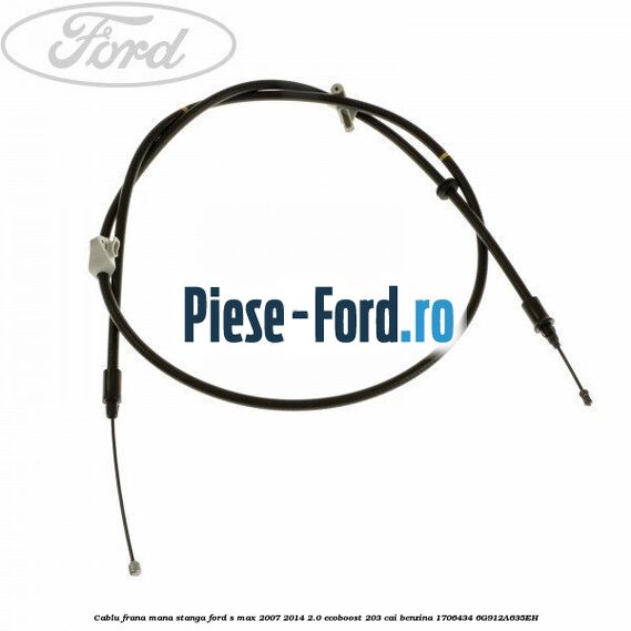 Cablu frana mana stanga Ford S-Max 2007-2014 2.0 EcoBoost 203 cai benzina