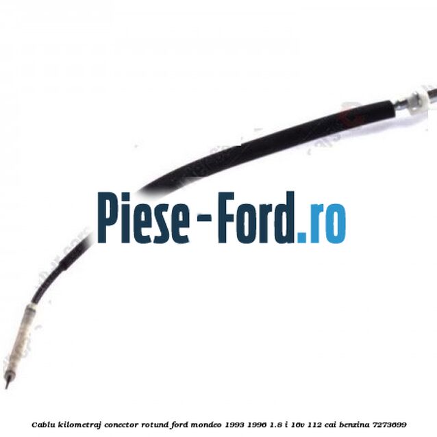 Cablu kilometraj conector rotund Ford Mondeo 1993-1996 1.8 i 16V 112 cai benzina