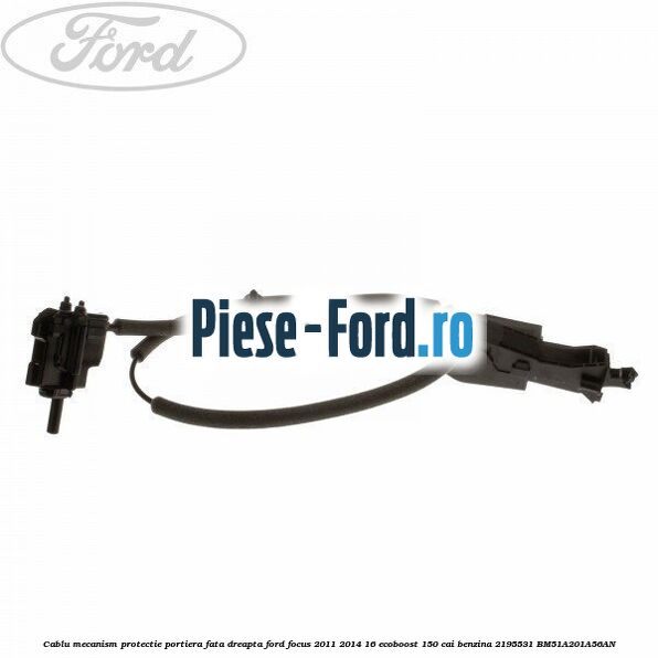 Cablu mecanism protectie portiera fata dreapta Ford Focus 2011-2014 1.6 EcoBoost 150 cai #D42DBBFC34 Cablu mecanism protectie portiera fata dreapta Ford Focus 2011-2014 1.6 EcoBoost 150 cai #D42DBBFC34
